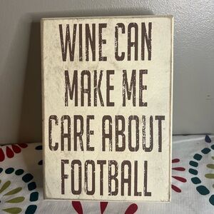 “Wine Can Make Me Care About Football” Home Decor Sign